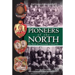 Pioneers of the North - The Birth of Newcastle United FC