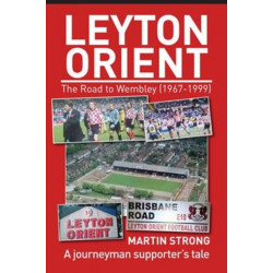 Leyton Orient : The Road to Wembley (1967-1999)