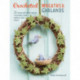 Crocheted Wreaths and Garlands: 35 Floral and Festive Designs to Decorate Your Home All Year Round