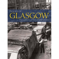 Images of Glasgow: A Pictorial History of Clydeside's People and Places