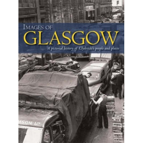 Images of Glasgow: A Pictorial History of Clydeside's People and Places