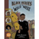 Black Heroes of the Wild West: Featuring Stagecoach Mary, Bass Reeves, and Bob Lemmons: A TOON Graphic
