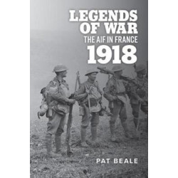 Legends of War: The Aif in France 1918