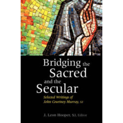 Bridging the Sacred and the Secular: Selected Writings of John Courtney Murray