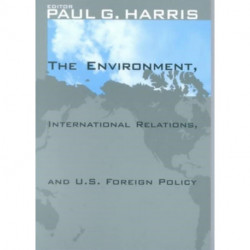 The Environment, International Relations, and U.S. Foreign Policy