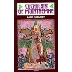 Cuchulain of Muirthemne: The Story of the Men of the Red Branch of Ulster