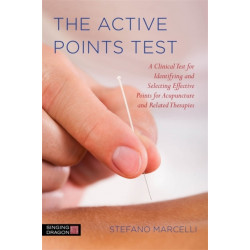 The Active Points Test: A Clinical Test for Identifying and Selecting Effective Points for Acupuncture and Related Therapies
