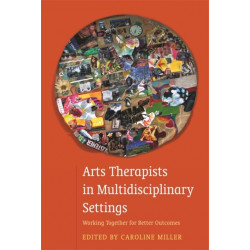 Arts Therapists in Multidisciplinary Settings: Working Together for Better Outcomes