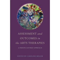 Assessment and Outcomes in the Arts Therapies: A Person-Centred Approach