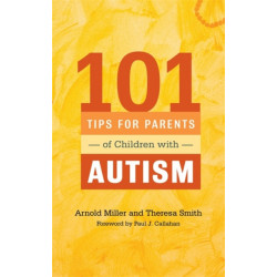 101 Tips for Parents of Children with Autism: Effective Solutions for Everyday Challenges