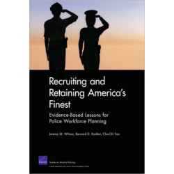 Recruiting and Retaining America's Finest: Evidence-Based Lessons for Police Workforce Planning