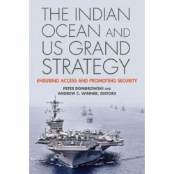 The Indian Ocean and US Grand Strategy: Ensuring Access and Promoting Security