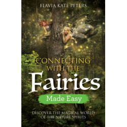 Connecting with the Fairies Made Easy: Discover the Magical World of the Nature Spirits