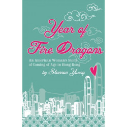 Year of Fire Dragons: An American Womans Story of Coming of Age in Hong Kong