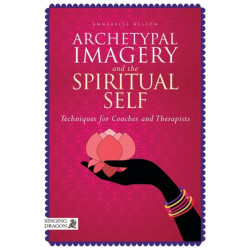 Archetypal Imagery and the Spiritual Self: Techniques for Coaches and Therapists