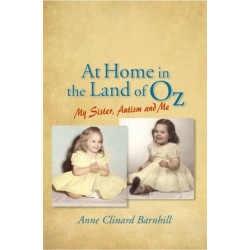 At Home in the Land of Oz: Autism, My Sister, and Me