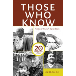 Those Who Know: Profiles of Alberta's Aboriginal Elders (20th Anniversary Edition)