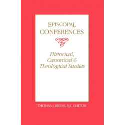 Episcopal Conferences: Historical, Canonical, and Theological Studies