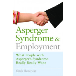 Asperger Syndrome and Employment: What People with Asperger Syndrome Really Really Want