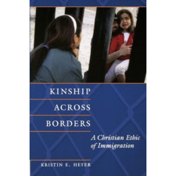 Kinship Across Borders: A Christian Ethic of Immigration