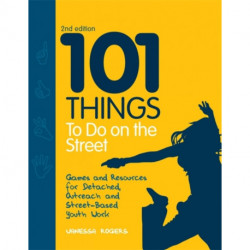 101 Things to Do on the Street: Games and Resources for Detached, Outreach and Street-Based Youth Work