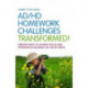 AD/HD Homework Challenges Transformed!: Creative Ways to Achieve Focus and Attention by Building on AD/HD Traits