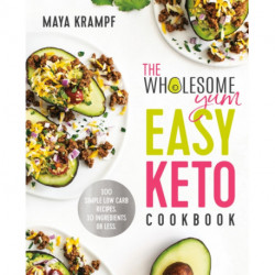 The Wholesome Yum Easy Keto Cookbook: 100 Simple Low-Carb Recipes. 10 Ingredients or Less.