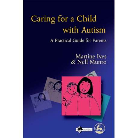 Caring for a Child with Autism: A Practical Guide for Parents