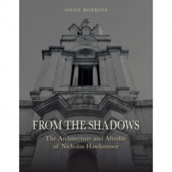 From the Shadows: The Architecture and Afterlife of Nicholas Hawksmoor