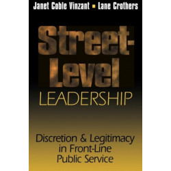 Street-Level Leadership: Discretion and Legitimacy in Front-Line Public Service