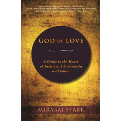 God of Love: A Guide to the Heart of Judaism, Christianity and Islam