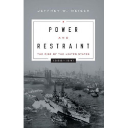 Power and Restraint: The Rise of the United States, 1898–1941