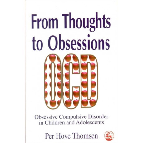 From Thoughts to Obsessions: Obsessive Compulsive Disorder in Children and Adolescents