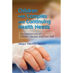 Children with Complex and Continuing Health Needs: The Experiences of Children, Families and Care Staff