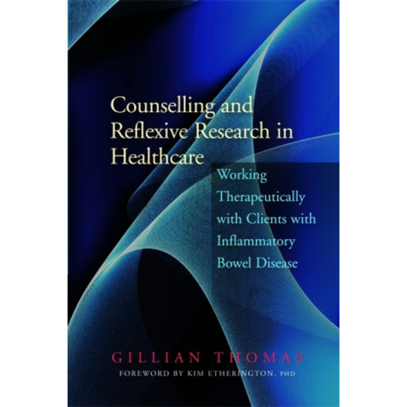 Counselling and Reflexive Research in Healthcare: Working Therapeutically with Clients with Inflammatory Bowel Disease