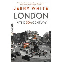 London in the Twentieth Century: A City and Its People