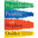 Watermedia Painting with Stephen Quiller: The Complete Guide to Working in Watercolor, Acrylics, Gouache, and Casein
