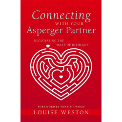 Connecting With Your Asperger Partner: Negotiating the Maze of Intimacy