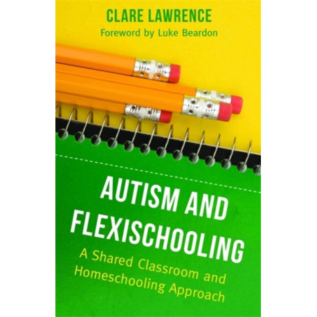Autism and Flexischooling: A Shared Classroom and Homeschooling Approach