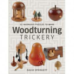 Woodturning Trickery: 12 Ingenious Projects