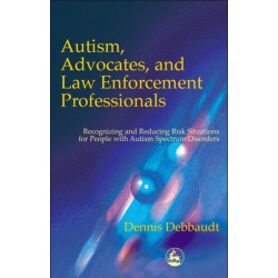 Autism, Advocates, and Law Enforcement Professionals: Recognizing and Reducing Risk Situations for People with Autism Spectrum Disorders