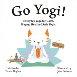 Go Yogi!: Everyday Yoga for Calm, Happy, Healthy Little Yogis
