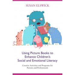Using Picture Books to Enhance Children's Social and Emotional Literacy: Creative Activities and Programs for Parents and Professionals