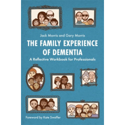 The Family Experience of Dementia: A Reflective Workbook for Professionals