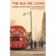 The Bus We Loved: London's Affair With The Routemaster