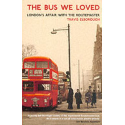 The Bus We Loved: London's Affair With The Routemaster