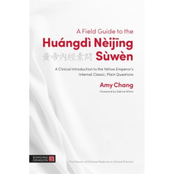 A Field Guide to the Huangdi Neijing Suwen: A Clinical Introduction to the Yellow Emperor's Internal Classic, Plain Questions