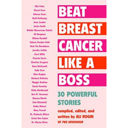 Beat Breast Cancer Like a Boss: 30 Powerful Stories