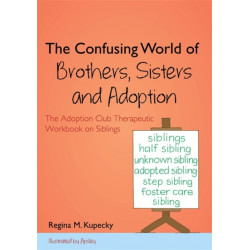 The Confusing World of Brothers, Sisters and Adoption: The Adoption Club Therapeutic Workbook on Siblings