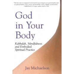 God in Your Body: Kabbalah, Mindfulness and Embodied Spiritual Practice